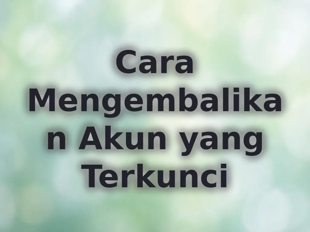 Cara Mengembalikan Akun yang Terkunci