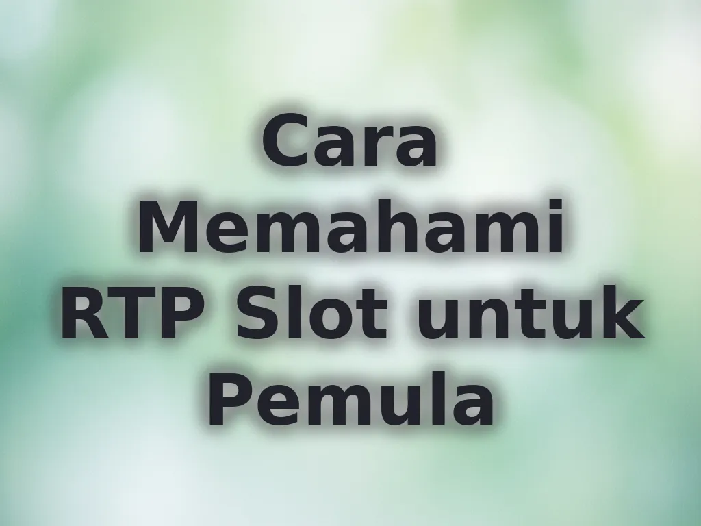 Cara Memahami RTP Slot untuk Pemula